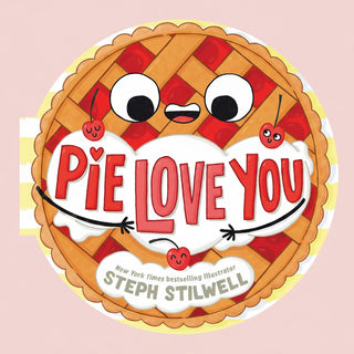 Pie Love You (A Shaped Novelty Board Book for Toddlers) by Steph  Stilwell